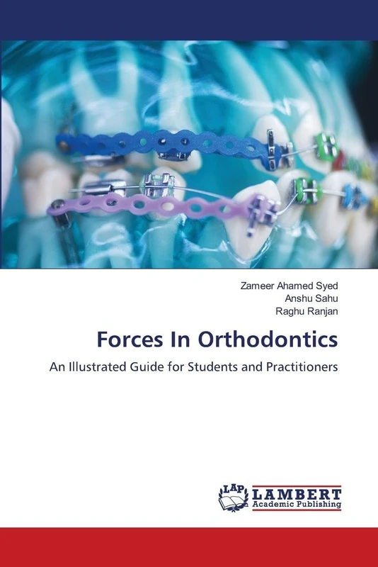 Forces In Orthodontics: An Illustrated Guide for Students and Practitioners