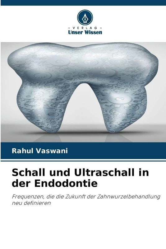 Schall und Ultraschall in der Endodontie: Frequenzen, die die Zukunft der Zahnwurzelbehandlung neu definieren