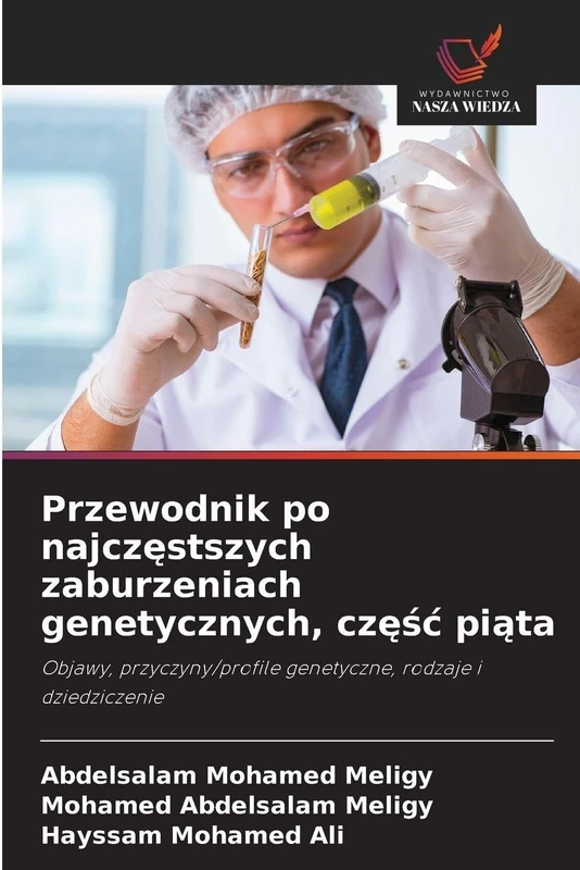 Przewodnik po najczęstszych zaburzeniach genetycznych, częśc piąta: Objawy, przyczyny/profile genetyczne, rodzaje i dziedziczenie
