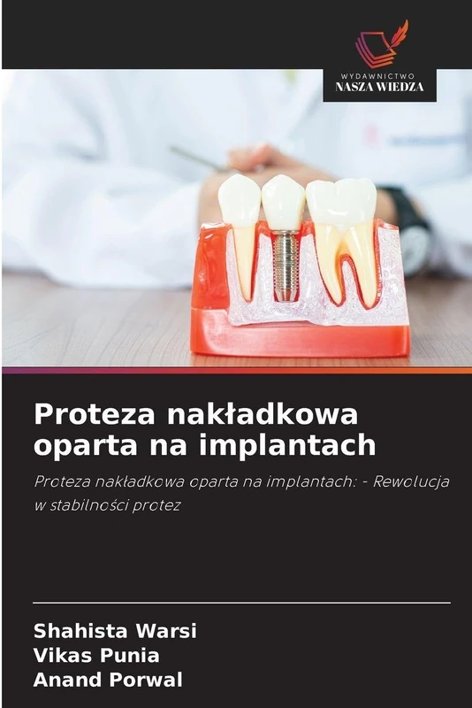 Proteza nakladkowa oparta na implantach: Proteza nak¿adkowa oparta na implantach: - Rewolucja w stabilno¿ci protez