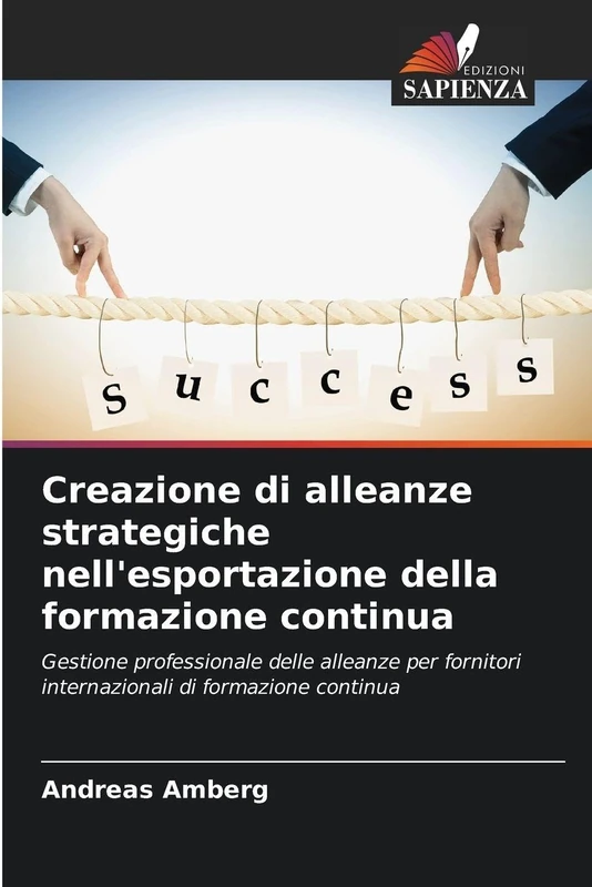 Creazione di alleanze strategiche nell'esportazione della formazione continua: Gestione professionale delle alleanze per fornitori internazionali di formazione continua