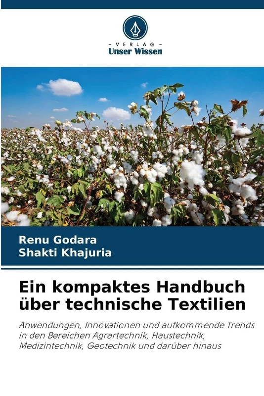 Ein kompaktes Handbuch über technische Textilien: Anwendungen, Innovationen und aufkommende Trends in den Bereichen Agrartechnik, Haustechnik, Medizintechnik, Geotechnik und darüber hinaus