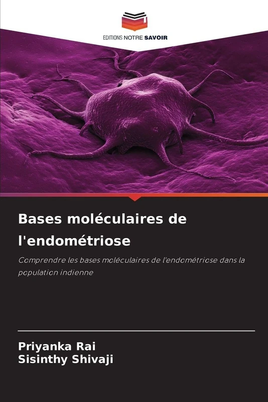 Bases moléculaires de l'endométriose: Comprendre les bases moléculaires de l'endométriose dans la population indienne