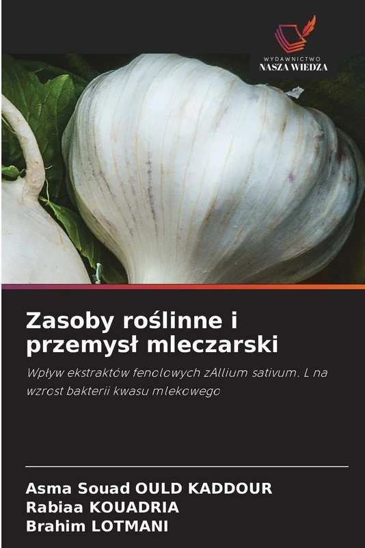 Zasoby roślinne i przemysl mleczarski: Wp¿yw ekstraktów fenolowych zAllium sativum. L na wzrost bakterii kwasu mlekowego