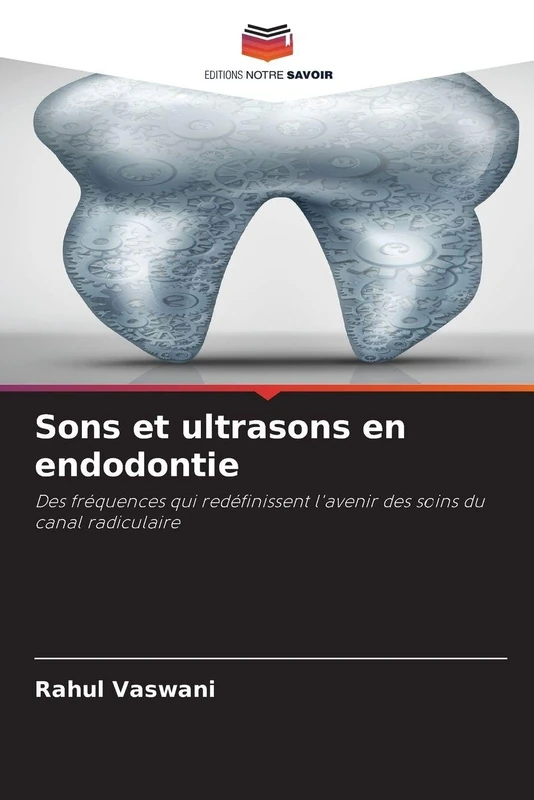 Sons et ultrasons en endodontie: Des fréquences qui redéfinissent l'avenir des soins du canal radiculaire
