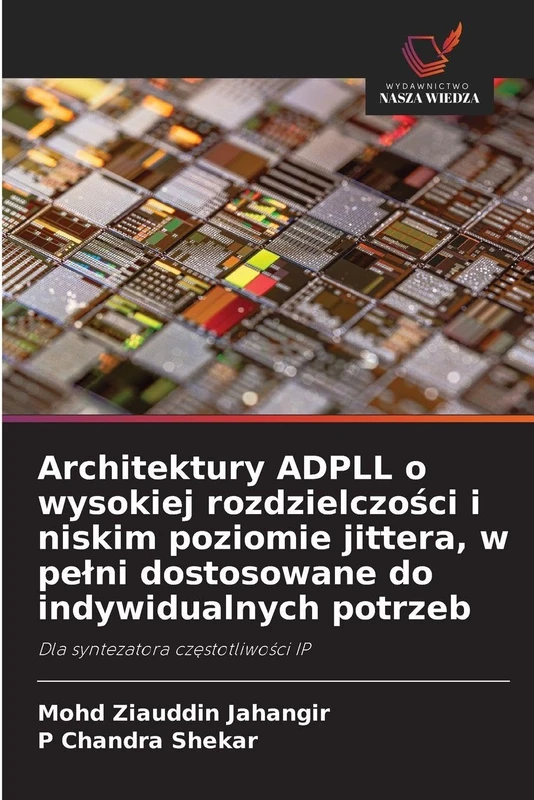 Architektury ADPLL o wysokiej rozdzielczości i niskim poziomie jittera, w pelni dostosowane do indywidualnych potrzeb: Dla syntezatora cz¿stotliwo¿ci IP - Image 1