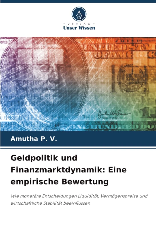 Geldpolitik und Finanzmarktdynamik: Eine empirische Bewertung: Wie monetäre Entscheidungen Liquidität, Vermögenspreise und wirtschaftliche Stabilität beeinflussen