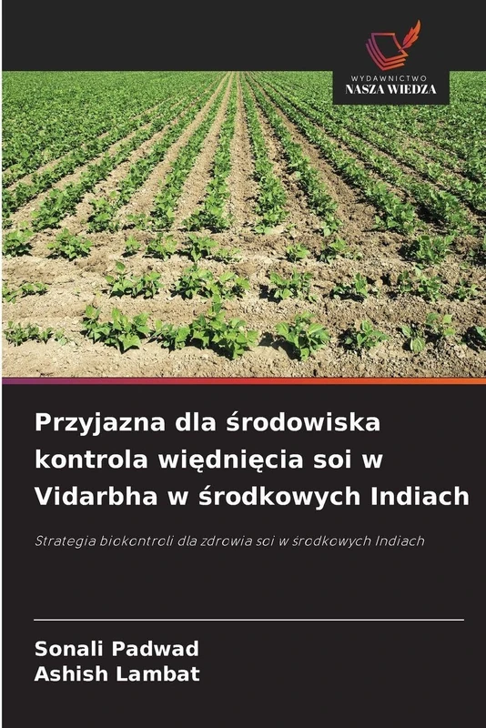 Przyjazna dla środowiska kontrola więdnięcia soi w Vidarbha w środkowych Indiach: Strategia biokontroli dla zdrowia soi w ¿rodkowych Indiach
