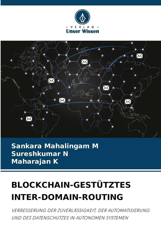 Blockchain-Gestütztes Inter-Domain-Routing: VERBESSERUNG DER ZUVERLÄSSIGKEIT, DER AUTOMATISIERUNG UND DES DATENSCHUTZES IN AUTONOMEN SYSTEMEN