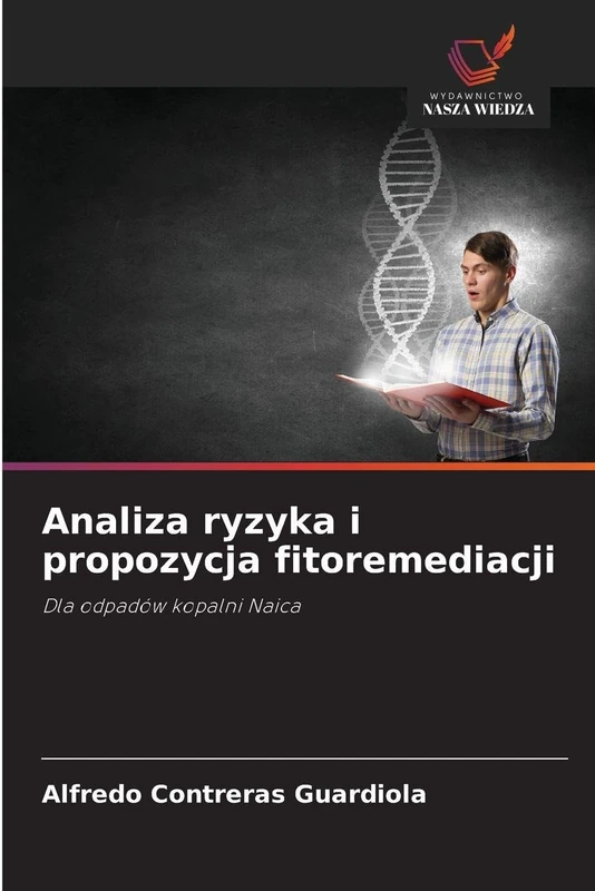 Analiza ryzyka i propozycja fitoremediacji: Dla odpadów kopalni Naica