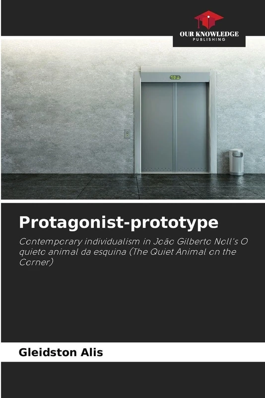 Protagonist-prototype: Contemporary individualism in João Gilberto Noll's O quieto animal da esquina (The Quiet Animal on the Corner)
