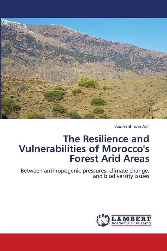The Resilience and Vulnerabilities of Morocco's Forest Arid Areas: Between anthropogenic pressures, climate change, and biodiversity issues