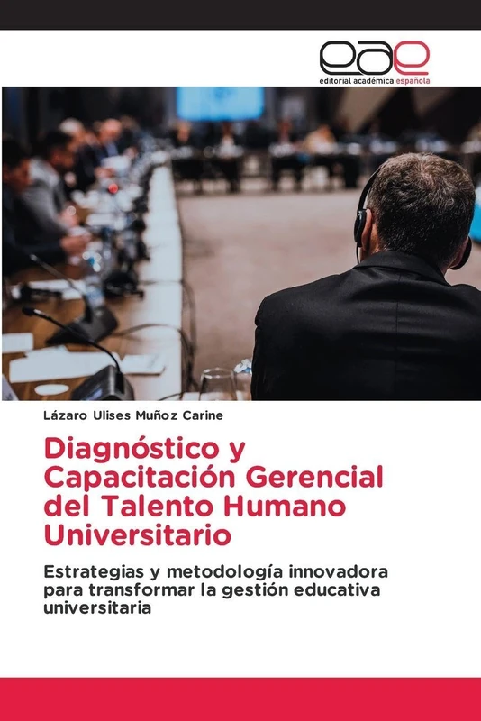 Diagnóstico y Capacitación Gerencial del Talento Humano Universitario: Estrategias y metodología innovadora para transformar la gestión educativa universitaria