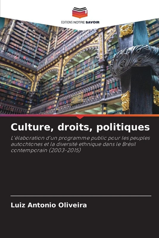 Culture, droits, politiques: L'élaboration d'un programme public pour les peuples autochtones et la diversité ethnique dans le Brésil contemporain (2003-2015)