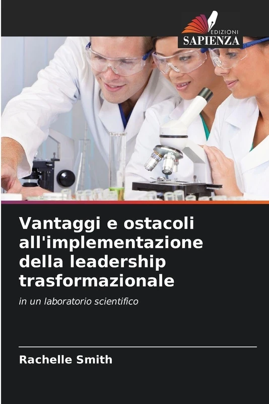 Vantaggi e ostacoli all'implementazione della leadership trasformazionale: in un laboratorio scientifico