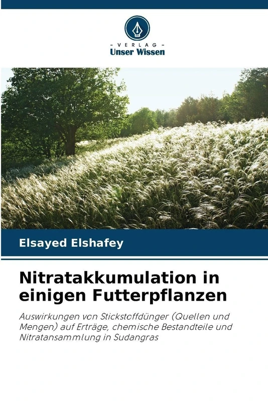 Nitratakkumulation in einigen Futterpflanzen: Auswirkungen von Stickstoffdünger (Quellen und Mengen) auf Erträge, chemische Bestandteile und Nitratansammlung in Sudangras