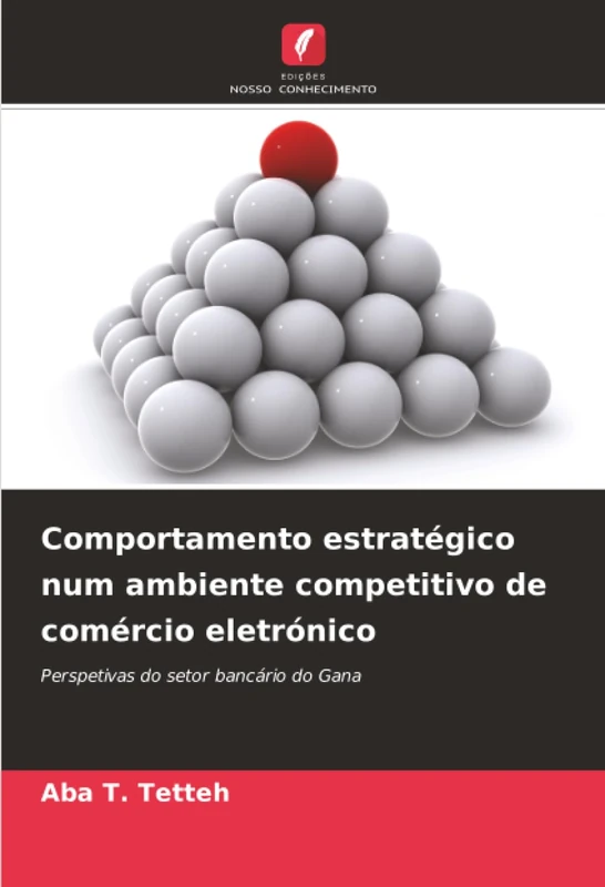 Comportamento estratégico num ambiente competitivo de comércio eletrónico: Perspetivas do setor bancário do Gana
