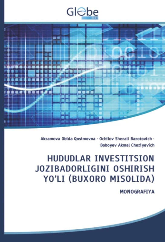 HUDUDLAR INVESTITSION JOZIBADORLIGINI OSHIRISH YO’LI (BUXORO MISOLIDA): MONOGRAFIYA