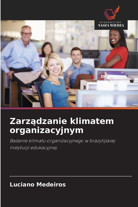 Zarządzanie klimatem organizacyjnym: Badanie klimatu organizacyjnego w brazylijskiej instytucji edukacyjnej