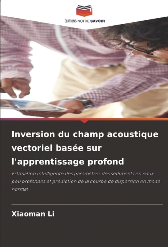 Inversion du champ acoustique vectoriel basée sur l'apprentissage profond: Estimation intelligente des paramètres des sédiments en eaux peu profondes ... de la courbe de dispersion en mode normal