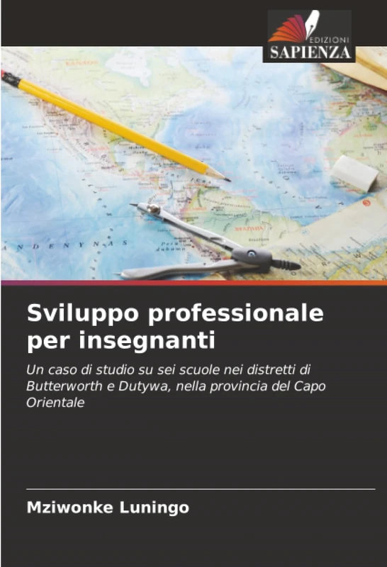 Sviluppo professionale per insegnanti: Un caso di studio su sei scuole nei distretti di Butterworth e Dutywa, nella provincia del Capo Orientale