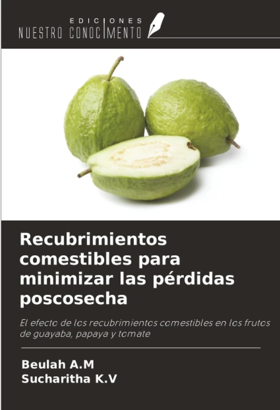 Recubrimientos comestibles para minimizar las pérdidas poscosecha: El efecto de los recubrimientos comestibles en los frutos de guayaba, papaya y tomate