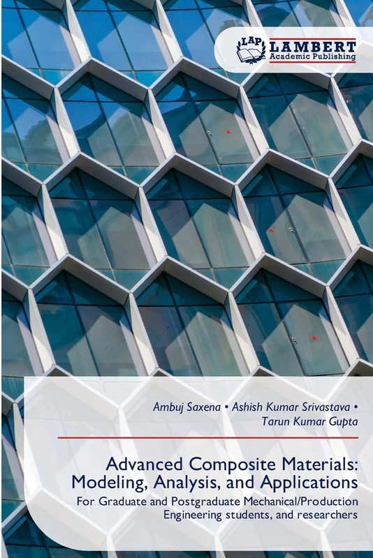Advanced Composite Materials: Modeling, Analysis, and Applications: For Graduate and Postgraduate Mechanical/Production Engineering students, and researchers