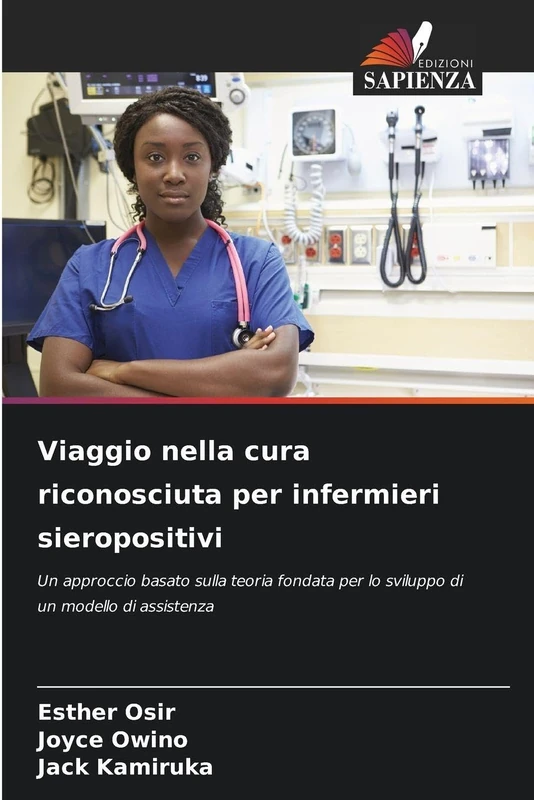 Viaggio nella cura riconosciuta per infermieri sieropositivi: Un approccio basato sulla teoria fondata per lo sviluppo di un modello di assistenza