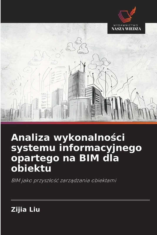 Analiza wykonalności systemu informacyjnego opartego na BIM dla obiektu: BIM jako przysz¿o¿¿ zarz¿dzania obiektami