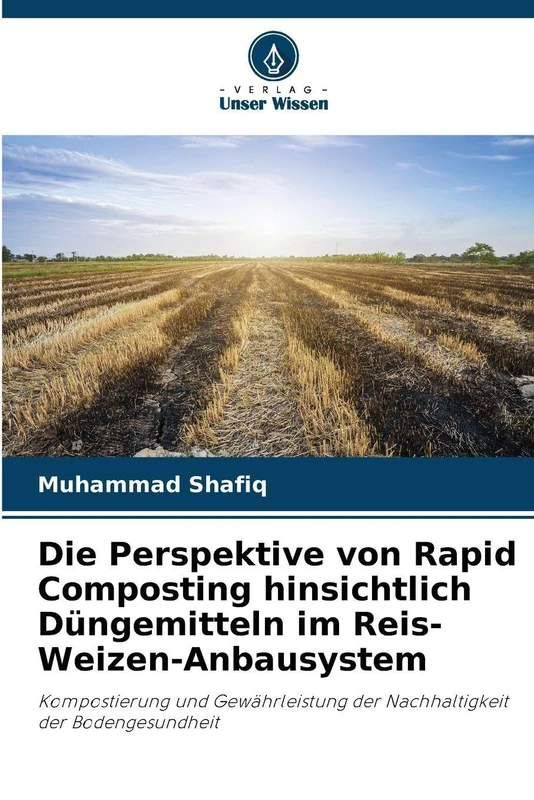 Die Perspektive von Rapid Composting hinsichtlich Düngemitteln im Reis-Weizen-Anbausystem: Kompostierung und Gewährleistung der Nachhaltigkeit der Bodengesundheit