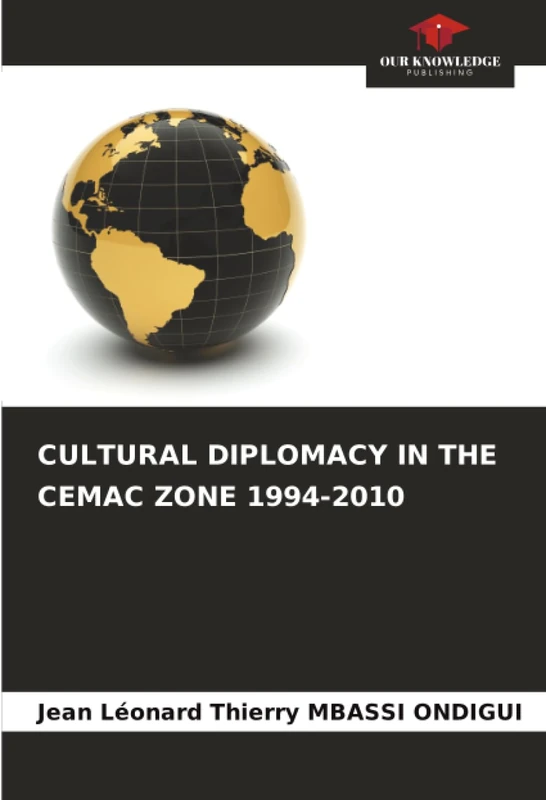 CULTURAL DIPLOMACY IN THE CEMAC ZONE 1994-2010