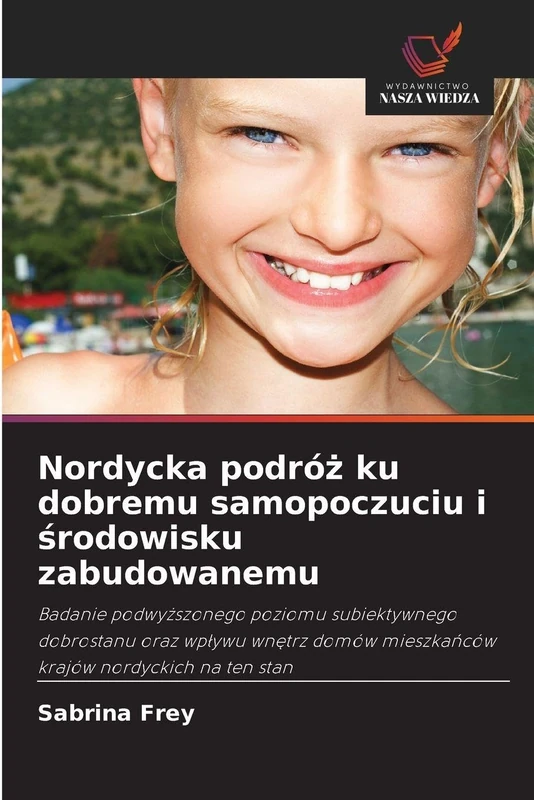 Nordycka podróż ku dobremu samopoczuciu i środowisku zabudowanemu: Badanie podwyższonego poziomu subiektywnego dobrostanu oraz wpływu wnętrz domów ... mieszka¿ców krajów nordyckich na ten stan - Image 1