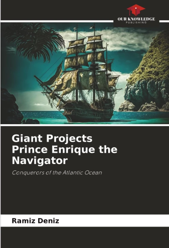 Giant Projects Prince Enrique the Navigator: Conquerors of the Atlantic Ocean