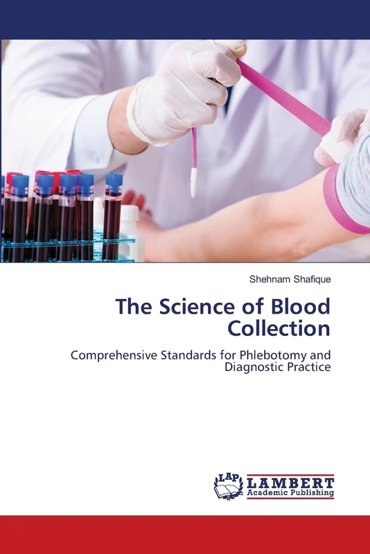 The Science of Blood Collection: Comprehensive Standards for Phlebotomy and Diagnostic Practice
