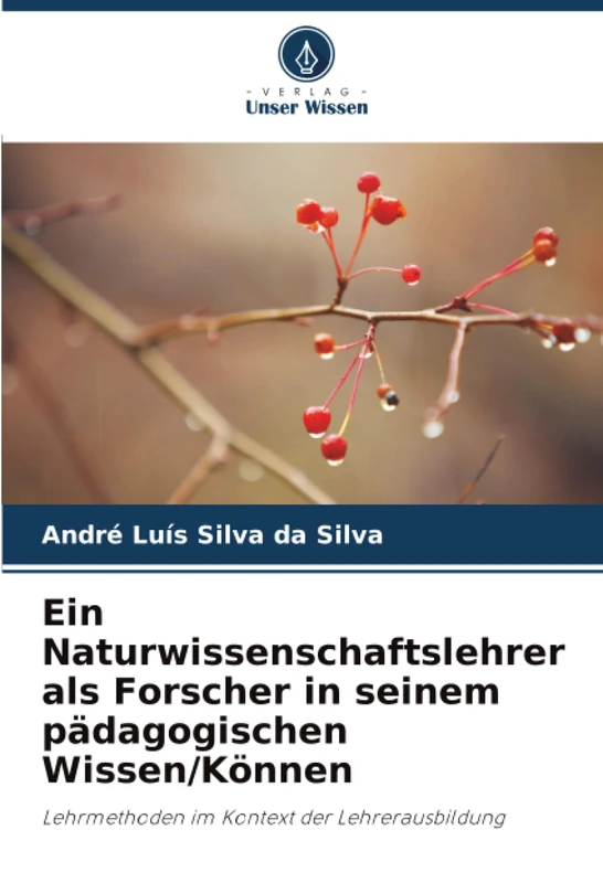 Ein Naturwissenschaftslehrer als Forscher in seinem pädagogischen Wissen/Können: Lehrmethoden im Kontext der Lehrerausbildung