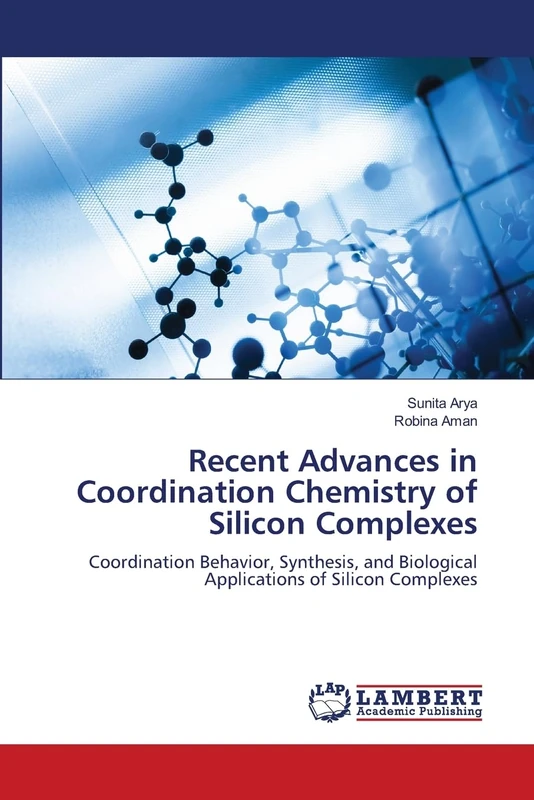 Recent Advances in Coordination Chemistry of Silicon Complexes: Coordination Behavior, Synthesis, and Biological Applications of Silicon Complexes