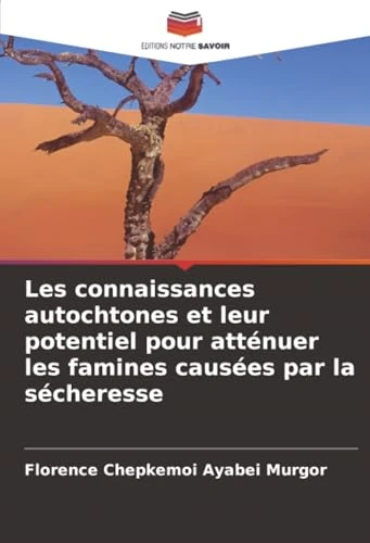 Les connaissances autochtones et leur potentiel pour atténuer les famines causées par la sécheresse