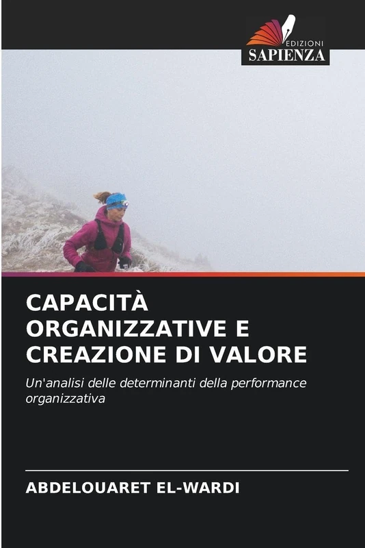 Capacità Organizzative E Creazione Di Valore: Un'analisi delle determinanti della performance organizzativa