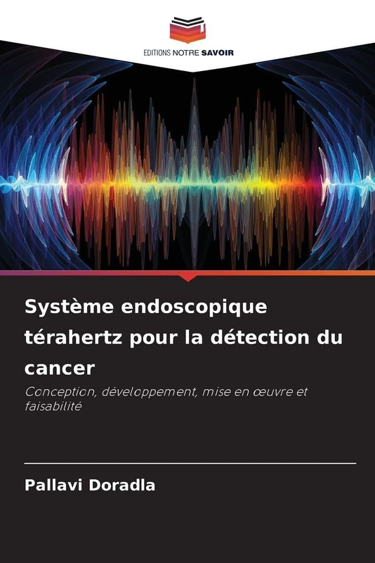 Système endoscopique térahertz pour la détection du cancer: Conception, développement, mise en ¿uvre et faisabilité
