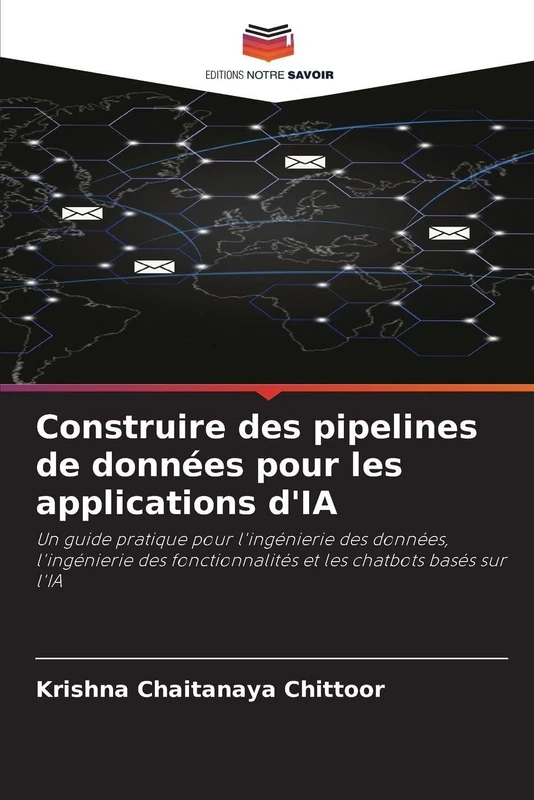 Construire des pipelines de données pour les applications d'IA: Un guide pratique pour l'ingénierie des données, l'ingénierie des fonctionnalités et les chatbots basés sur l'IA - Image 1