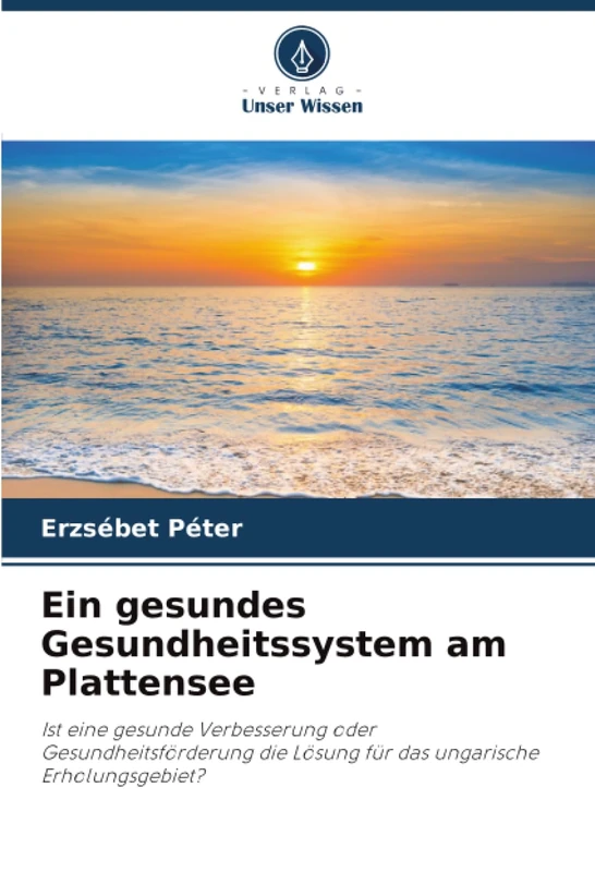 Ein gesundes Gesundheitssystem am Plattensee: Ist eine gesunde Verbesserung oder Gesundheitsförderung die Lösung für das ungarische Erholungsgebiet?