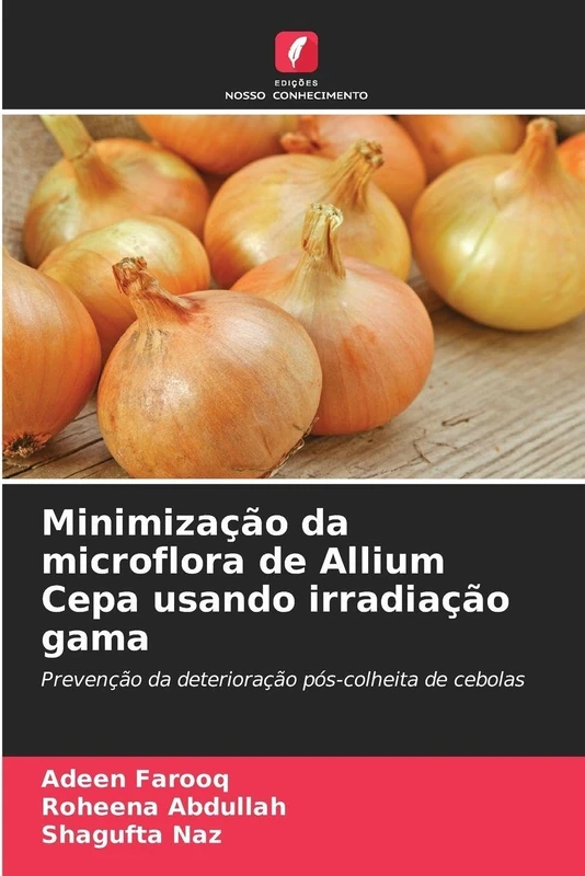 Minimização da microflora de Allium Cepa usando irradiação gama: Prevenção da deterioração pós-colheita de cebolas