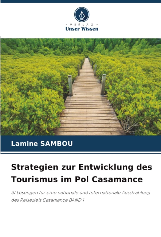 Strategien zur Entwicklung des Tourismus im Pol Casamance: 31 Lösungen für eine nationale und internationale Ausstrahlung des Reiseziels Casamance BAND 1 - Image 1