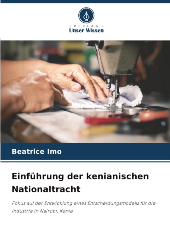 Einführung der kenianischen Nationaltracht: Fokus auf der Entwicklung eines Entscheidungsmodells für die Industrie in Nairobi, Kenia