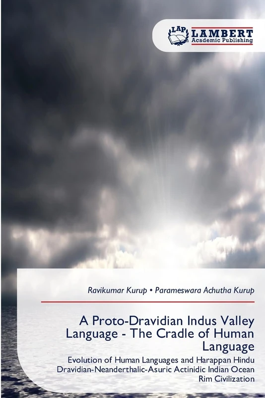 A Proto-Dravidian Indus Valley Language - The Cradle of Human Language: Evolution of Human Languages and Harappan Hindu Dravidian-Neanderthalic-Asuric Actinidic Indian Ocean Rim Civilization