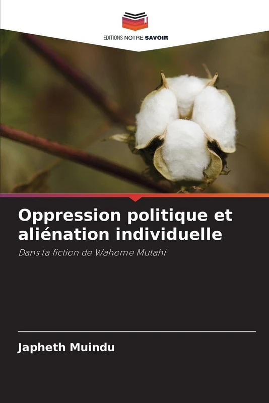 Oppression politique et aliénation individuelle: Dans la fiction de Wahome Mutahi