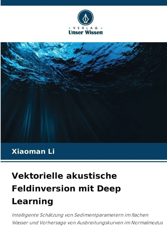 Vektorielle akustische Feldinversion mit Deep Learning: Intelligente Schätzung von Sedimentparametern im flachen Wasser und Vorhersage von Ausbreitungskurven im Normalmodus