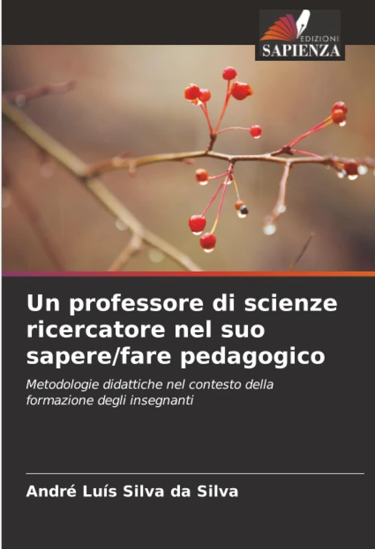 Un professore di scienze ricercatore nel suo sapere/fare pedagogico: Metodologie didattiche nel contesto della formazione degli insegnanti