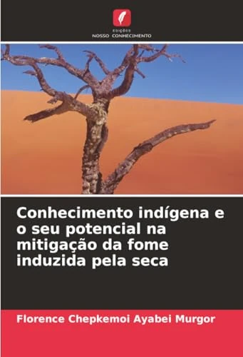 Conhecimento indígena e o seu potencial na mitigação da fome induzida pela seca
