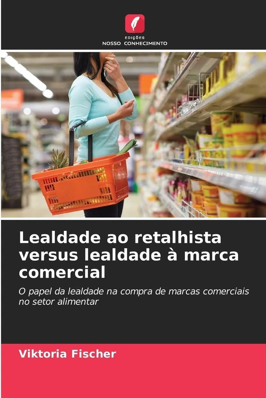 Lealdade ao retalhista versus lealdade à marca comercial: O papel da lealdade na compra de marcas comerciais no setor alimentar